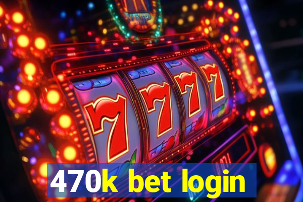 470k bet login